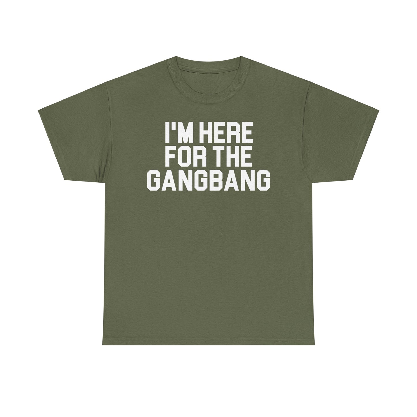I'm Here For The GangBang T-Shirt Funny T-shirt