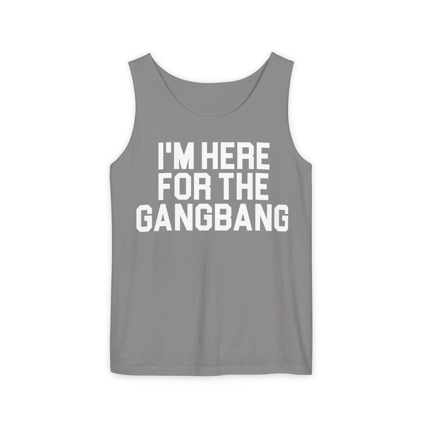 I'm Here For The GangBangTank Top