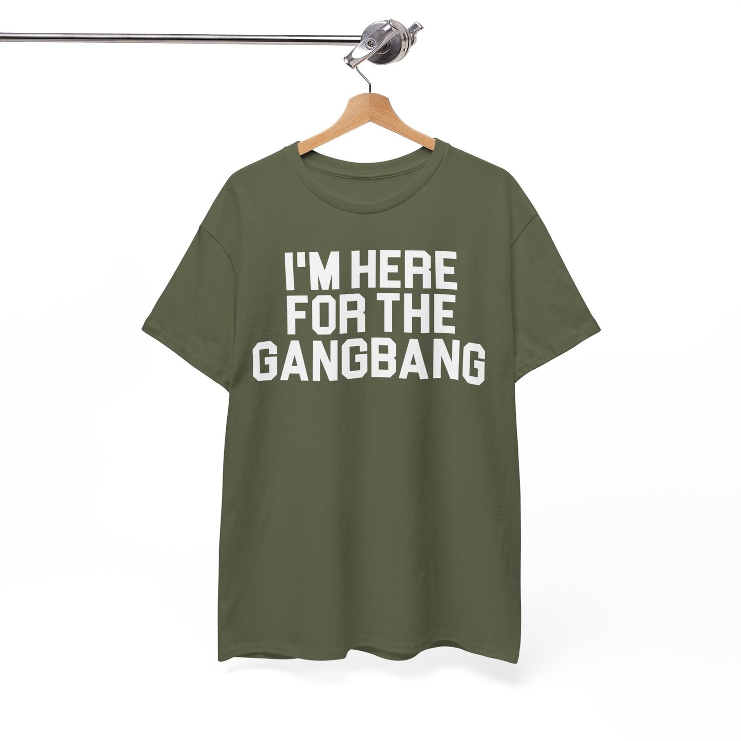 I'm Here For The GangBang T-Shirt Funny T-shirt