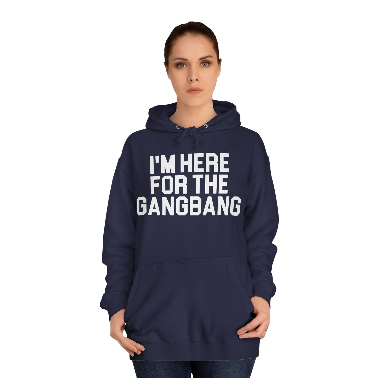 I'm Here For The GangBang Hooded Sweatshirt Hoodie