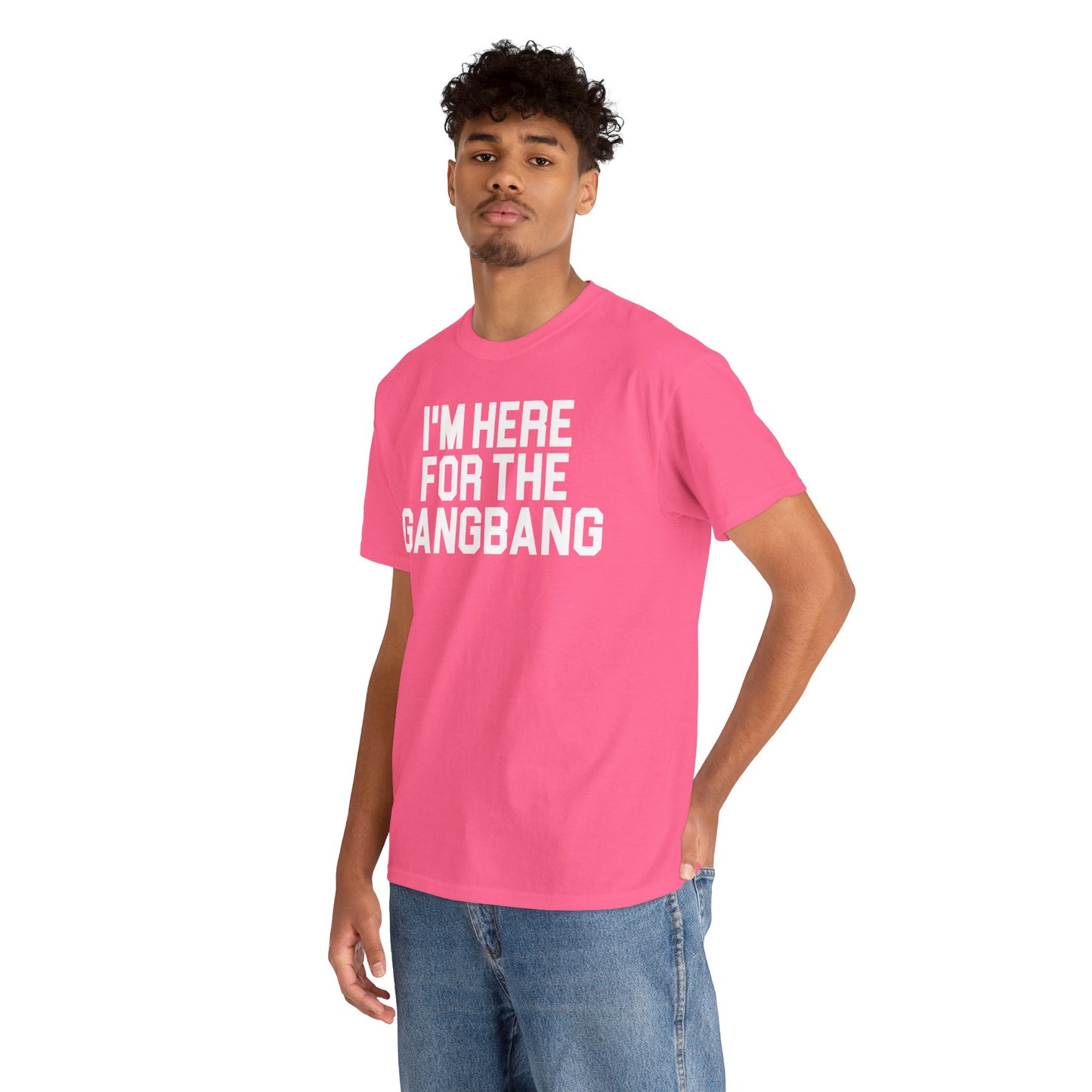 I'm Here For The GangBang T-Shirt Funny T-shirt