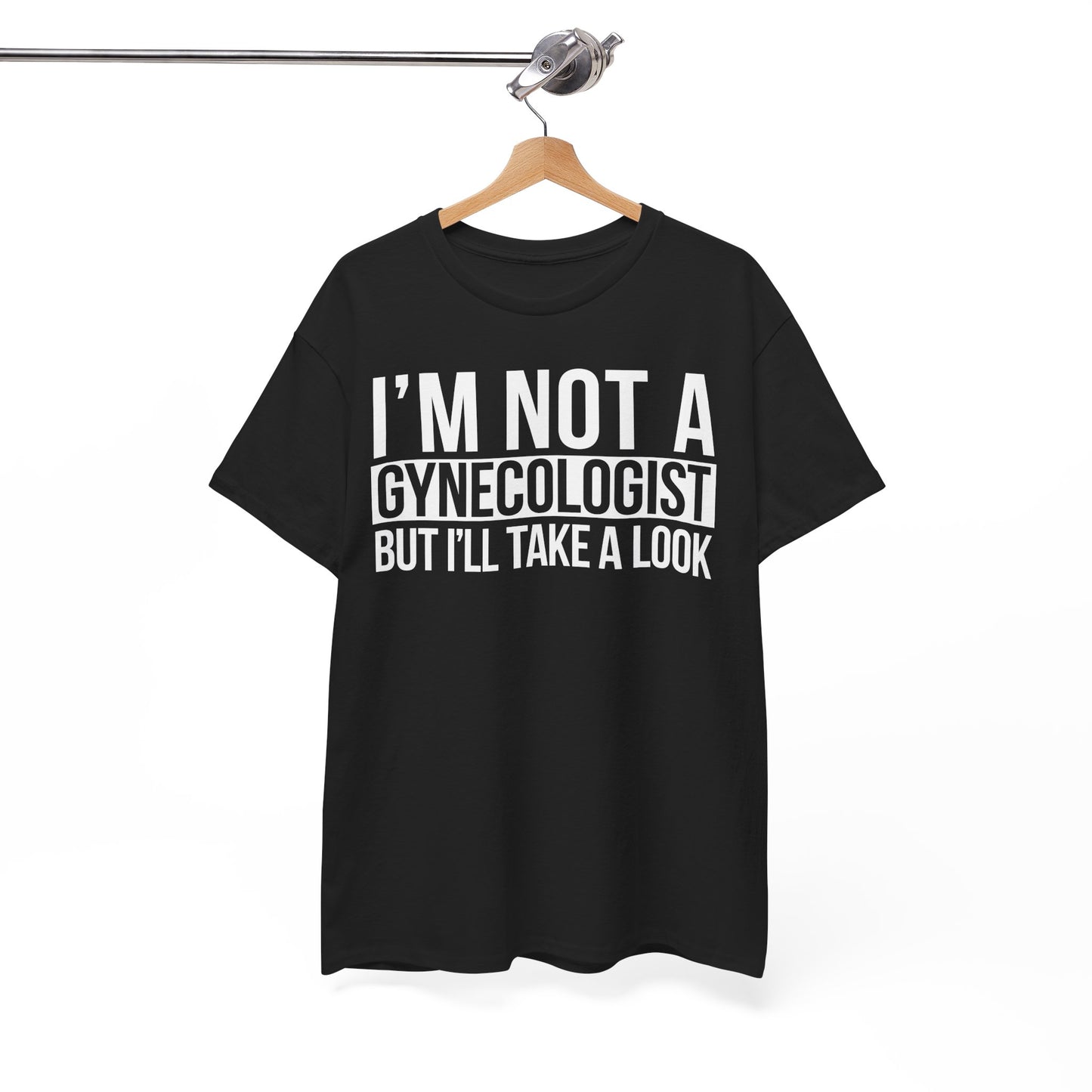 I'm Not A Gynecologist But I'll Take A Look T-Shirt Funny T-shirt