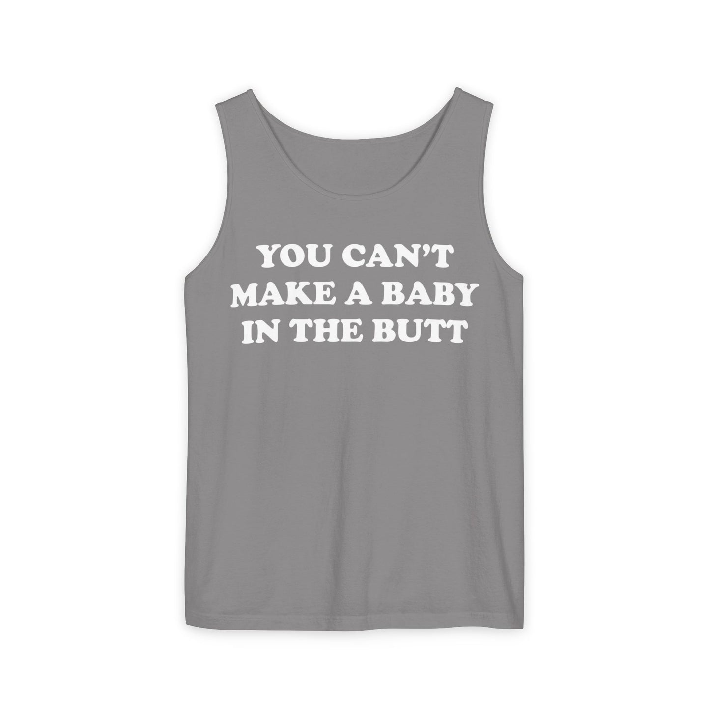 You Can't Make A Baby In The Butt Tank Top