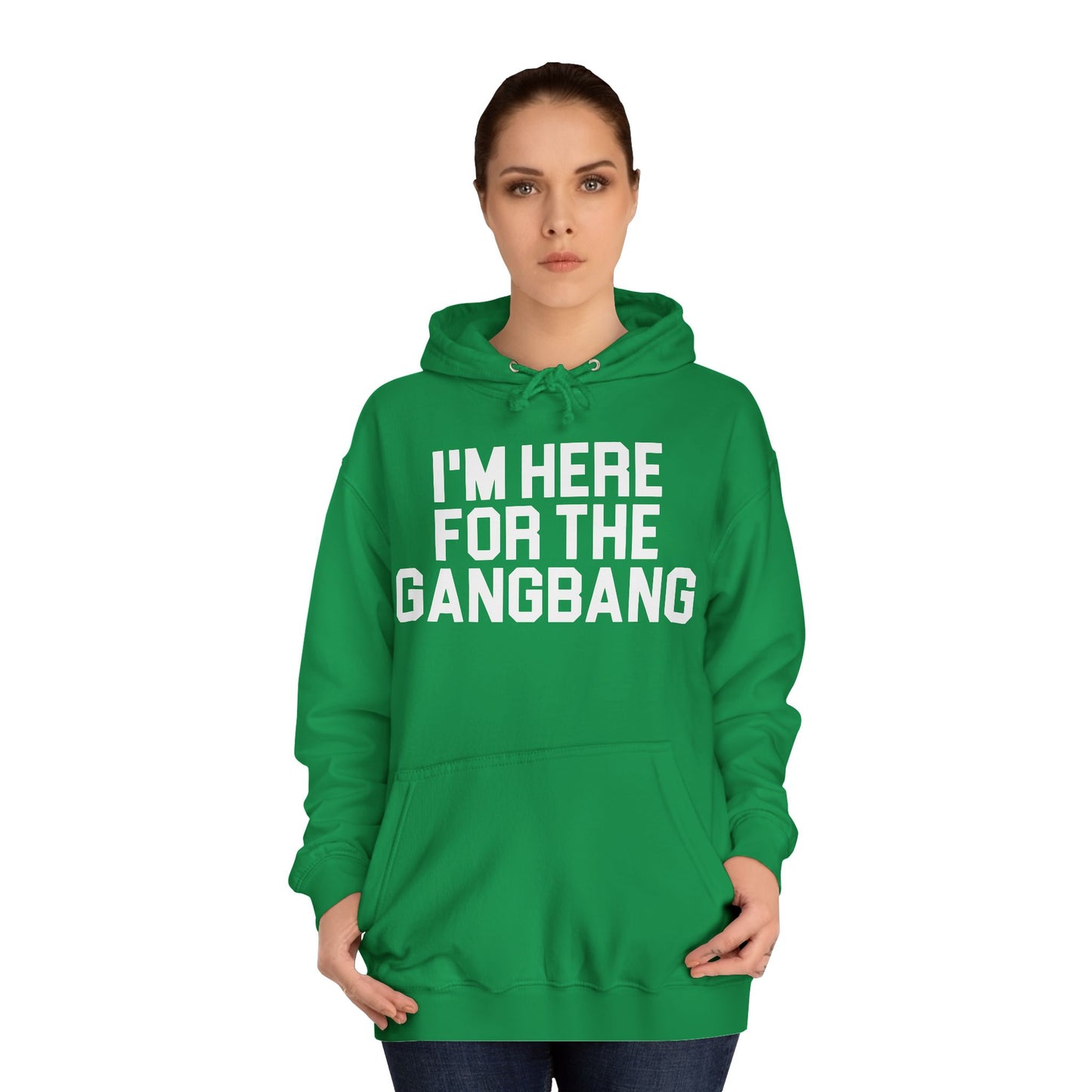 I'm Here For The GangBang Hooded Sweatshirt Hoodie