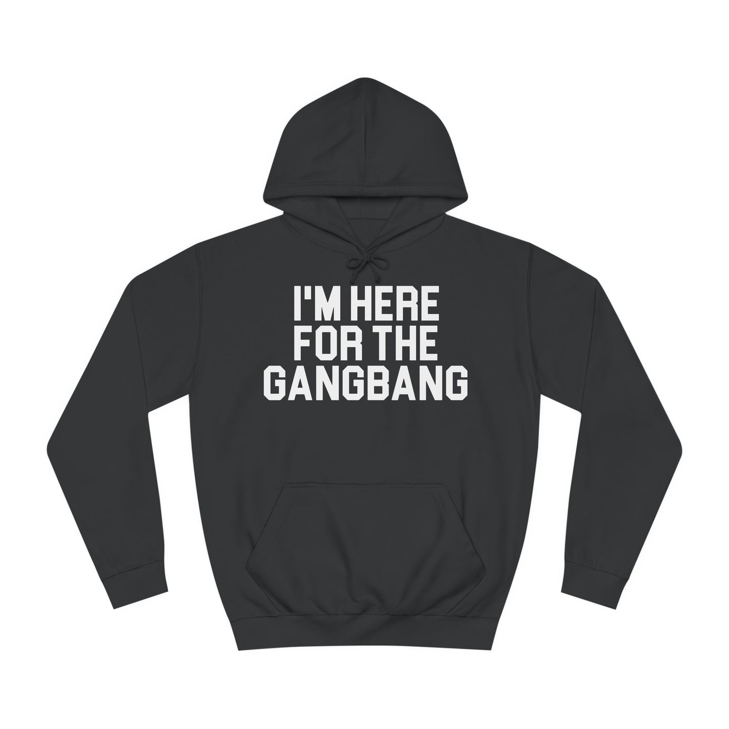 I'm Here For The GangBang Hooded Sweatshirt Hoodie
