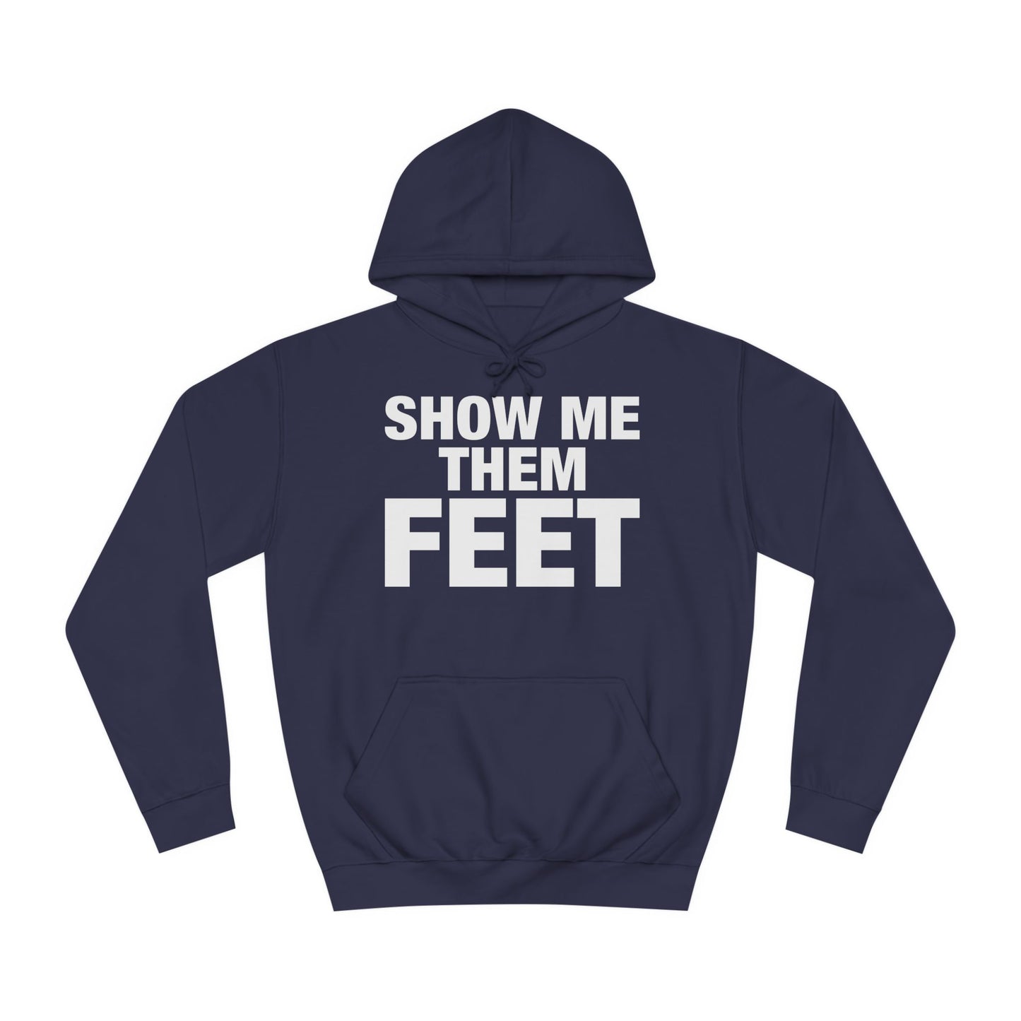 Show Me Them Feet Hoodie Unisex College Hoodie Hooded Sweatshirt