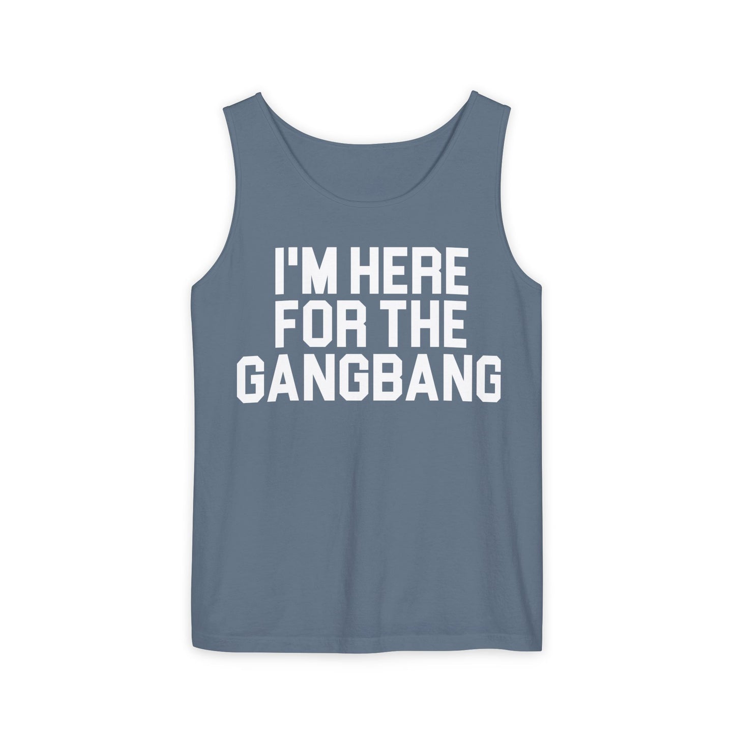 I'm Here For The GangBangTank Top