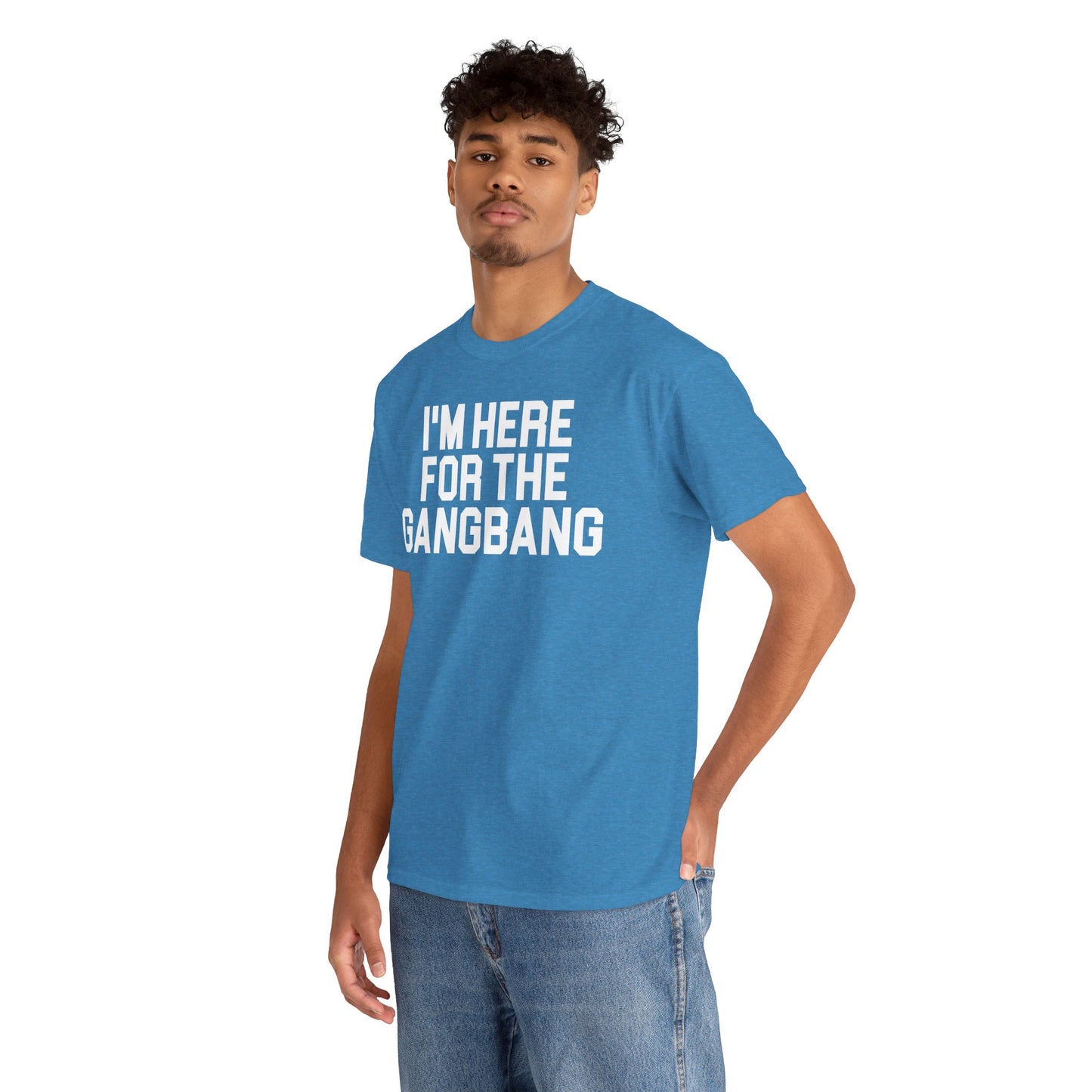 I'm Here For The GangBang T-Shirt Funny T-shirt