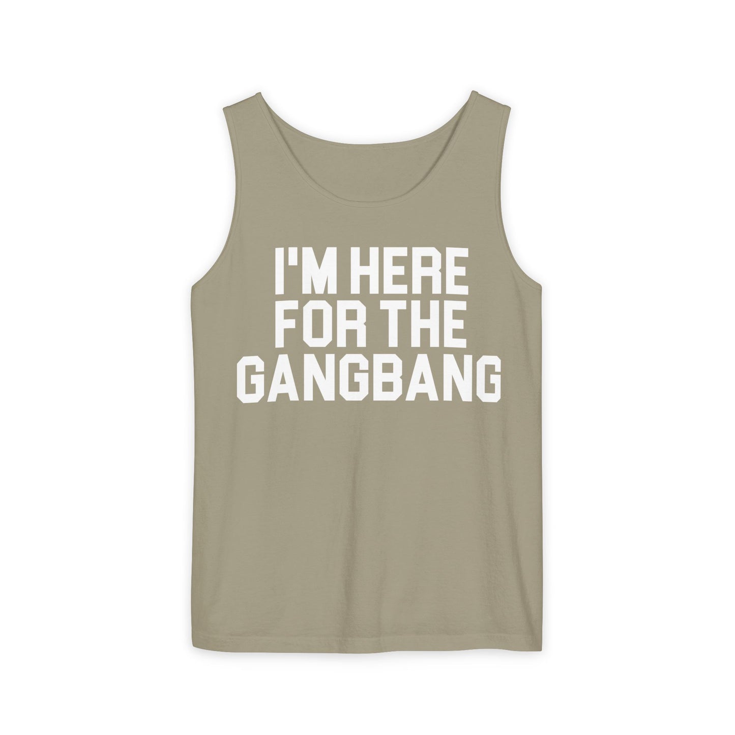 I'm Here For The GangBangTank Top