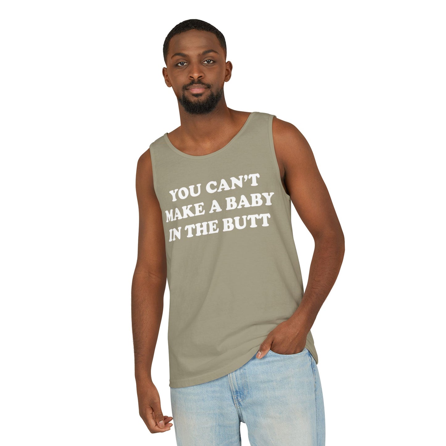 You Can't Make A Baby In The Butt Tank Top