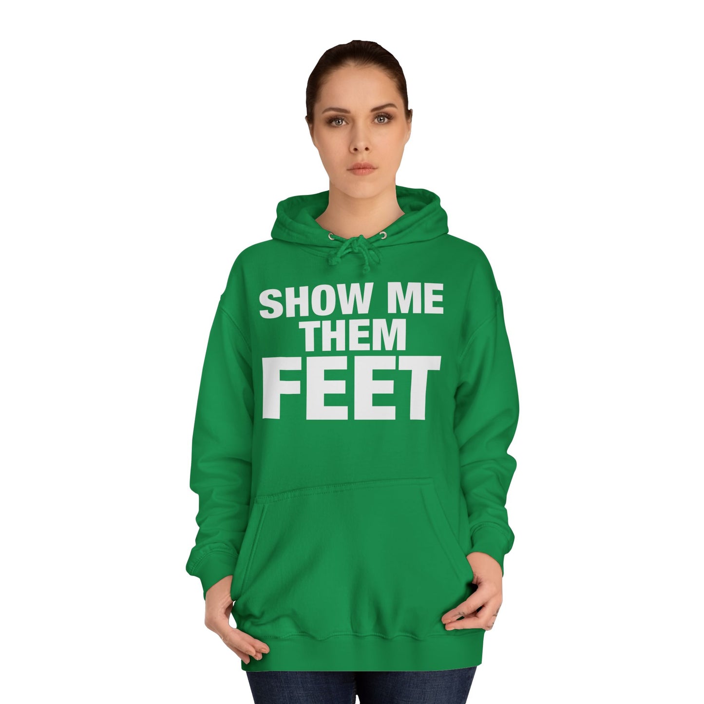 Show Me Them Feet Hoodie Unisex College Hoodie Hooded Sweatshirt