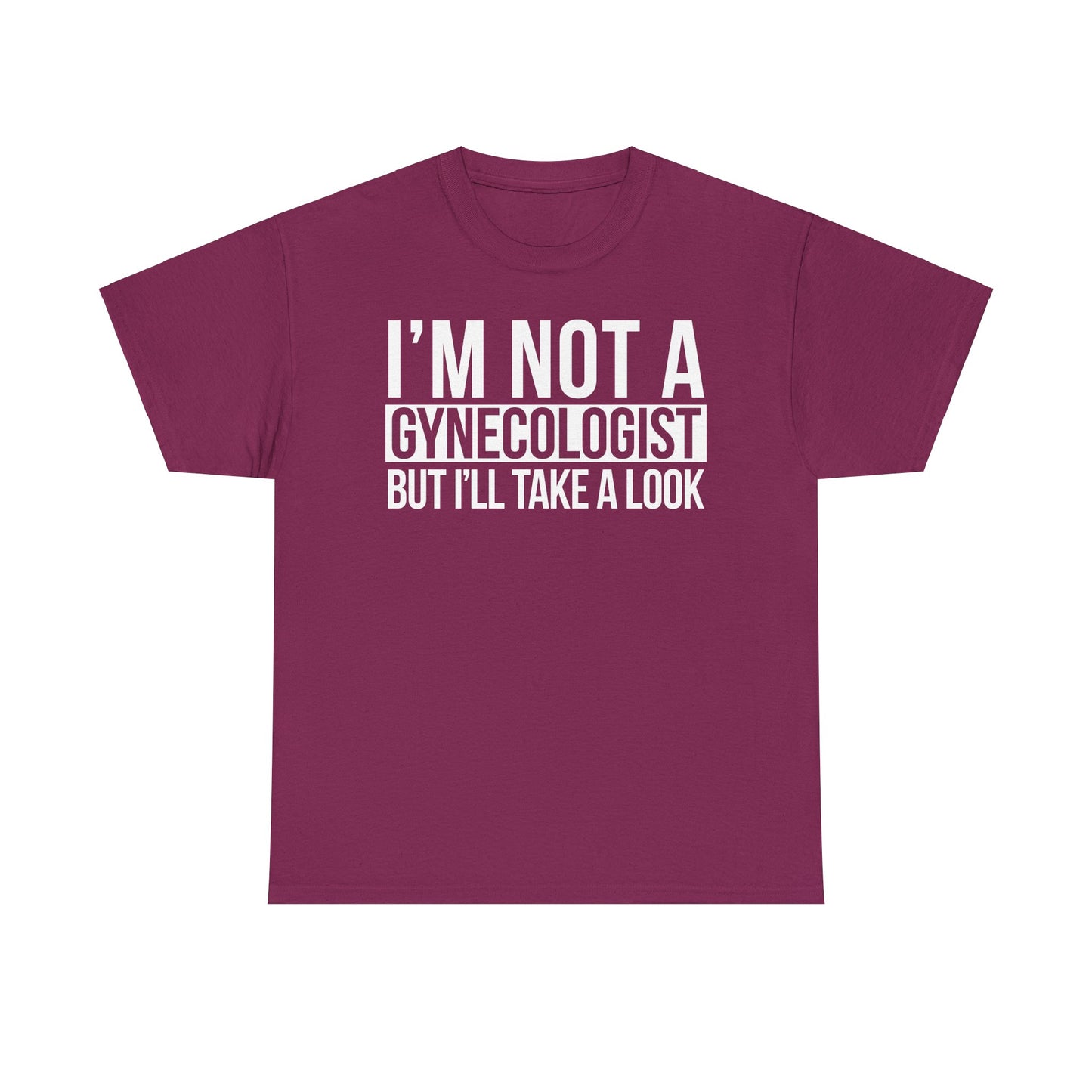 I'm Not A Gynecologist But I'll Take A Look T-Shirt Funny T-shirt
