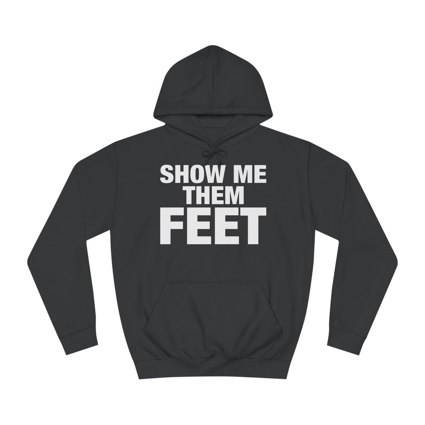 Show Me Them Feet Hoodie Unisex College Hoodie Hooded Sweatshirt