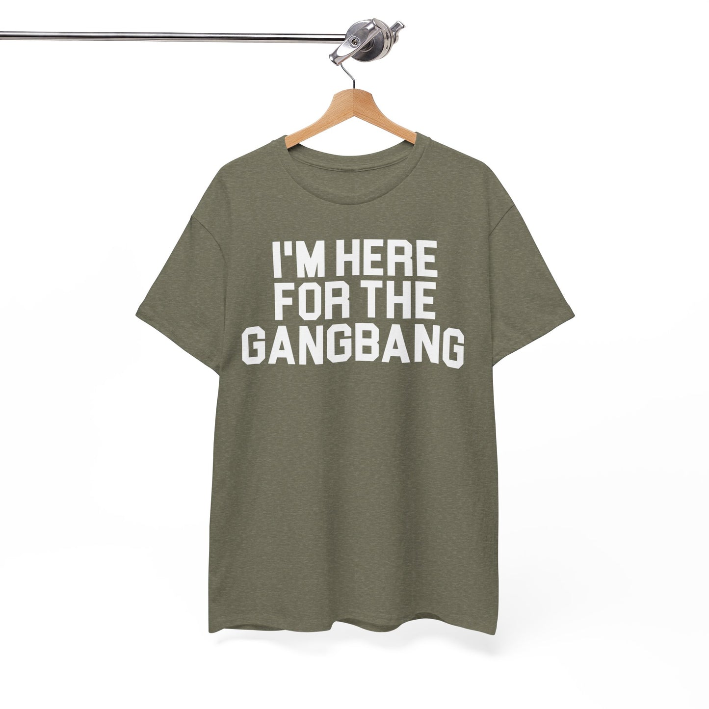 I'm Here For The GangBang T-Shirt Funny T-shirt