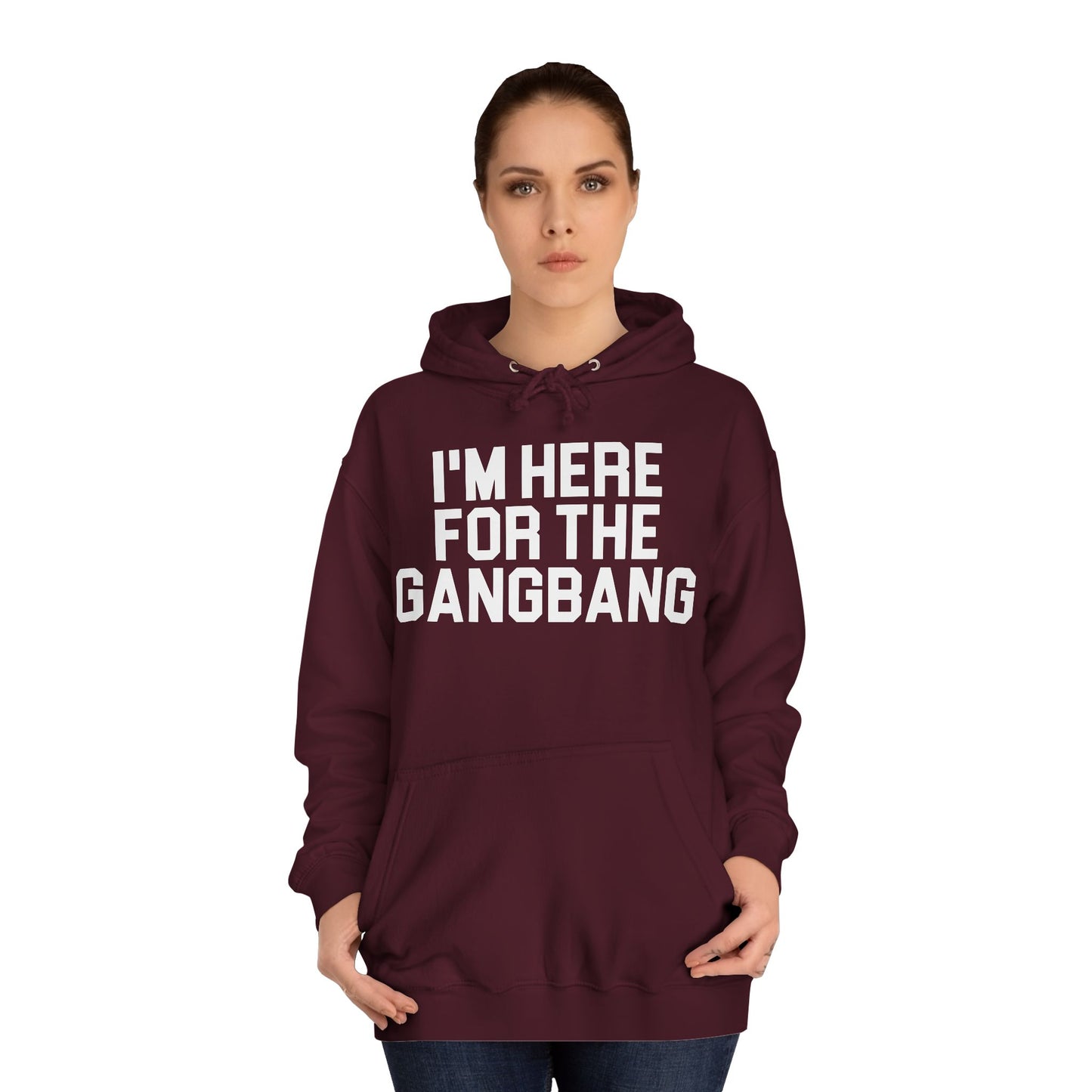 I'm Here For The GangBang Hooded Sweatshirt Hoodie