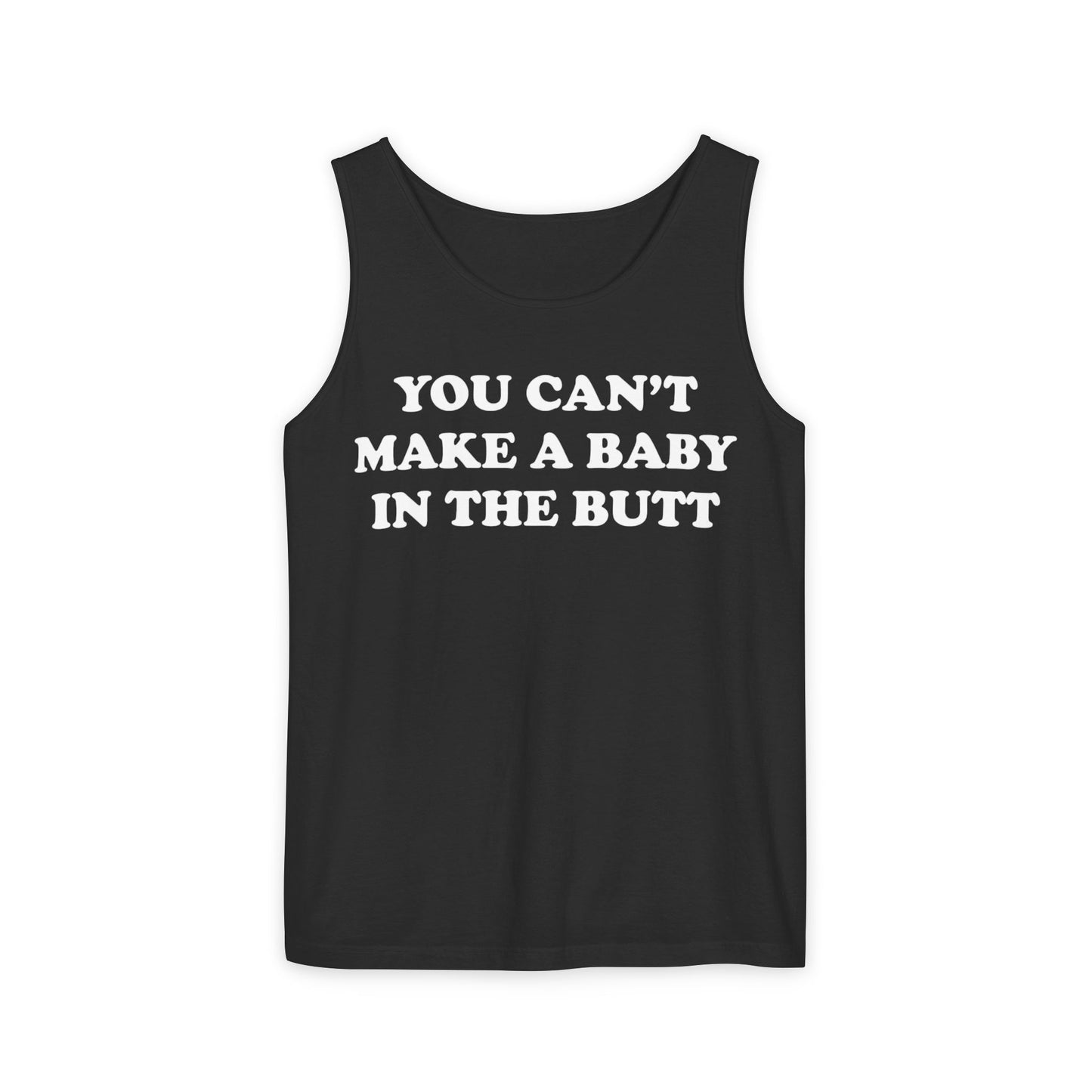 You Can't Make A Baby In The Butt Tank Top