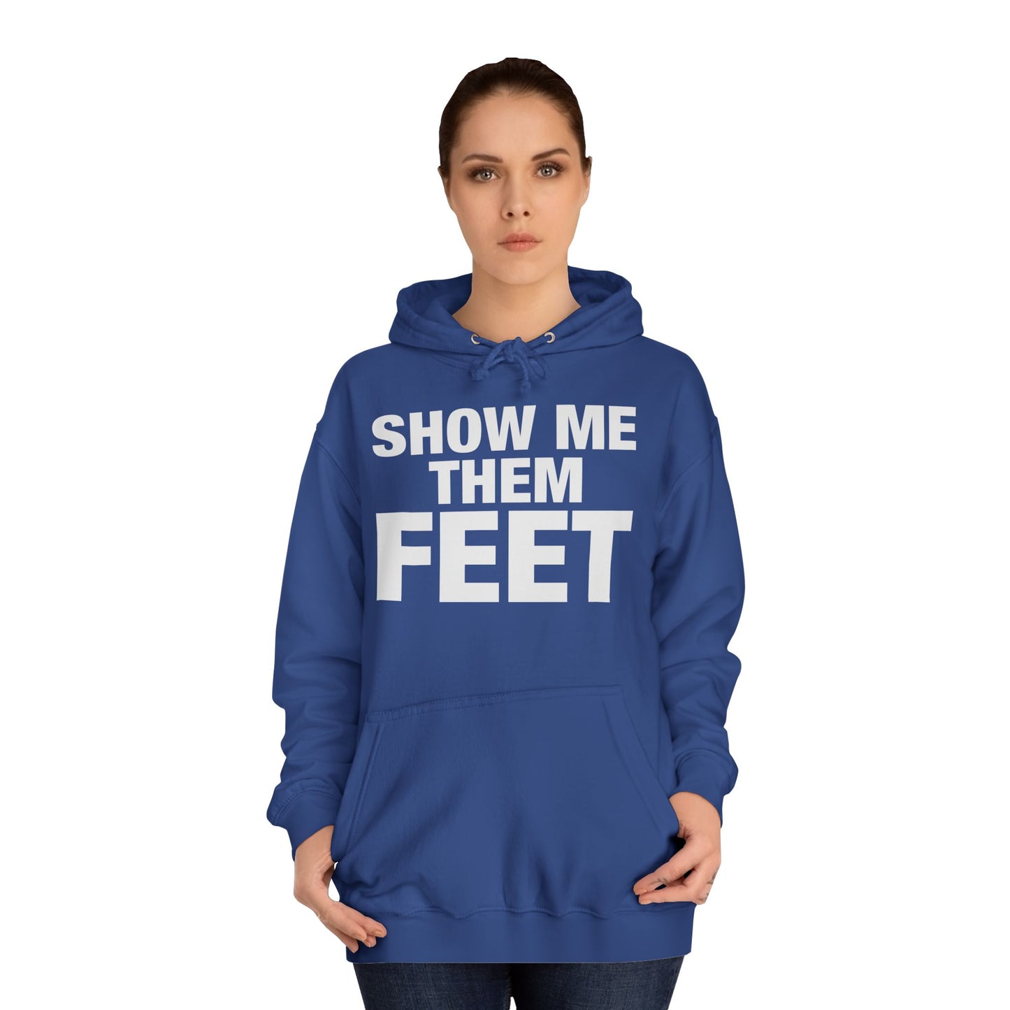 Show Me Them Feet Hoodie Unisex College Hoodie Hooded Sweatshirt