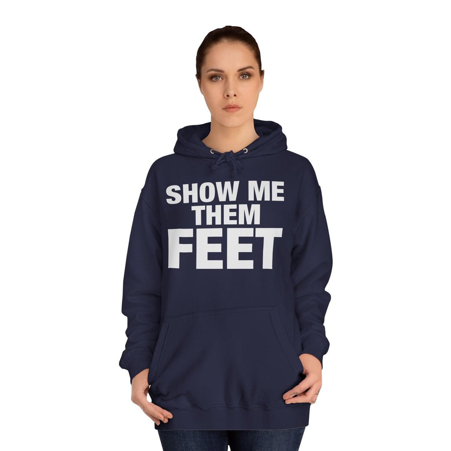 Show Me Them Feet Hoodie Unisex College Hoodie Hooded Sweatshirt
