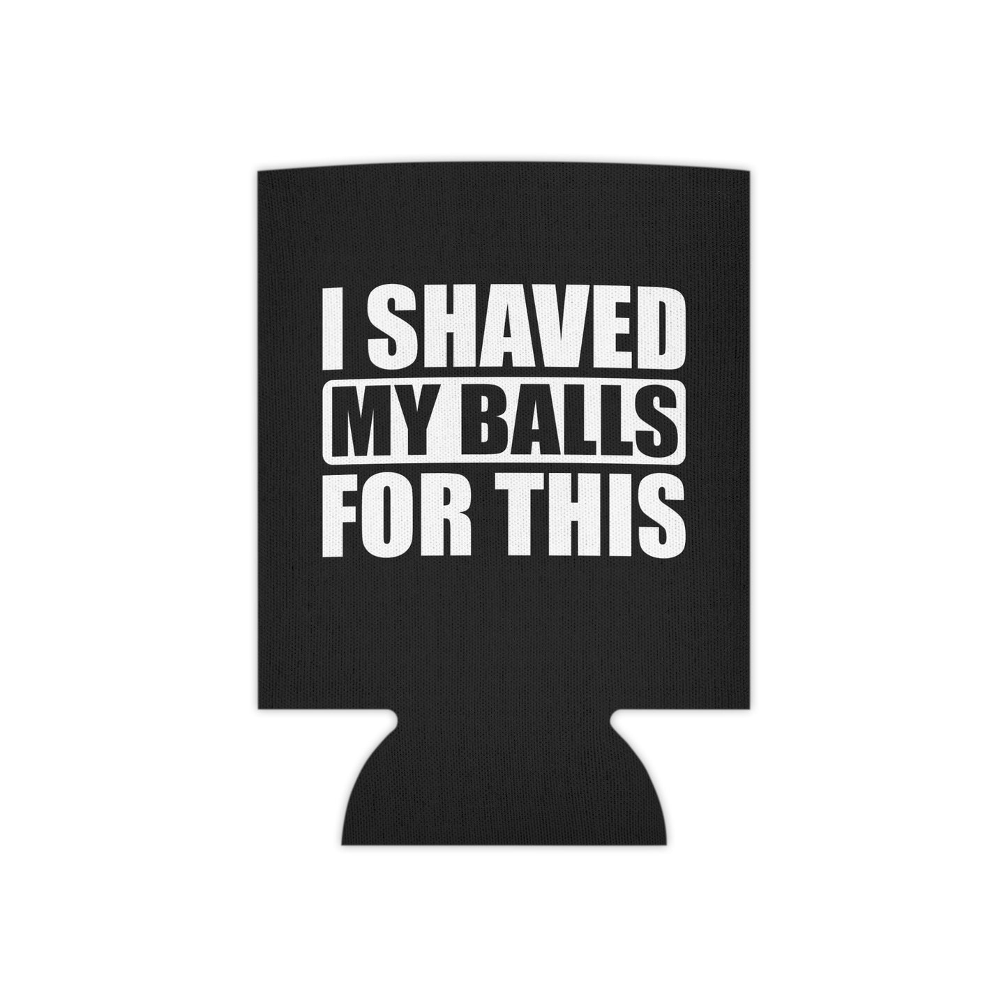 I Shaved My Balls For This Club Drinking Can Cooler - Fun & Quirky Drink Insulator for Parties & Celebrations
