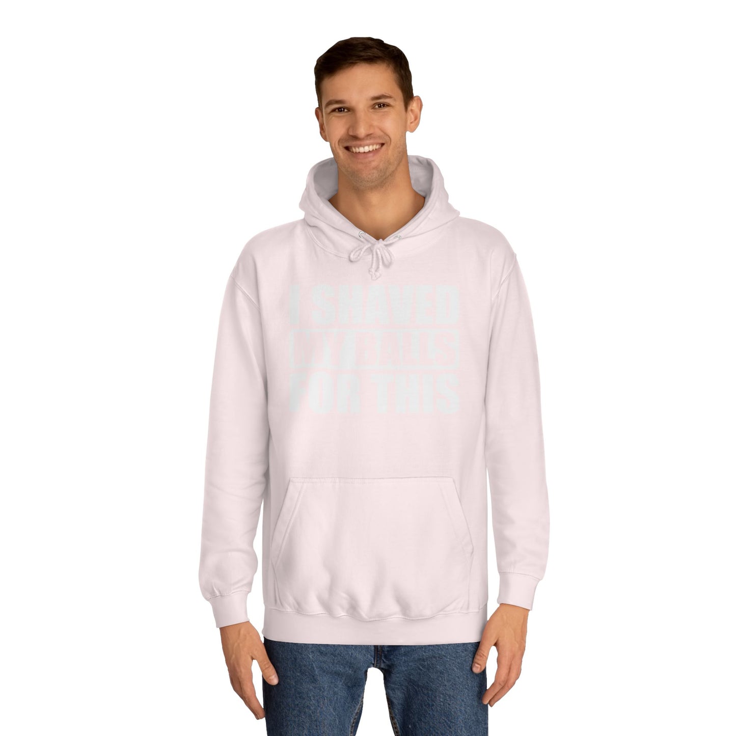 I Shaved My Balls For This Hoodie Hooded Sweatshirt Unisex College Hoodie Hooded Sweatshirt