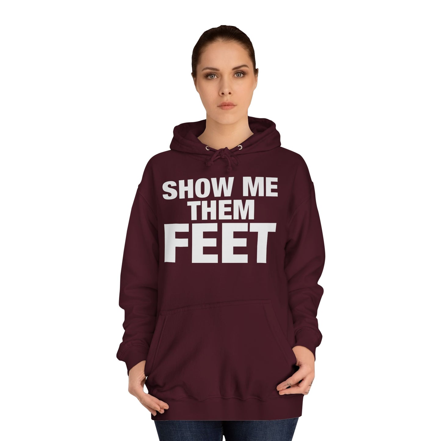 Show Me Them Feet Hoodie Unisex College Hoodie Hooded Sweatshirt