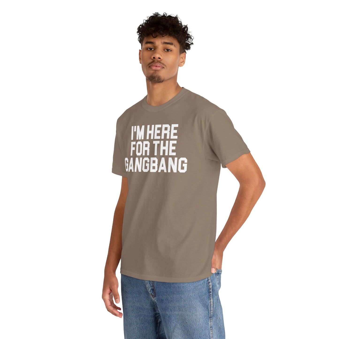 I'm Here For The GangBang T-Shirt Funny T-shirt