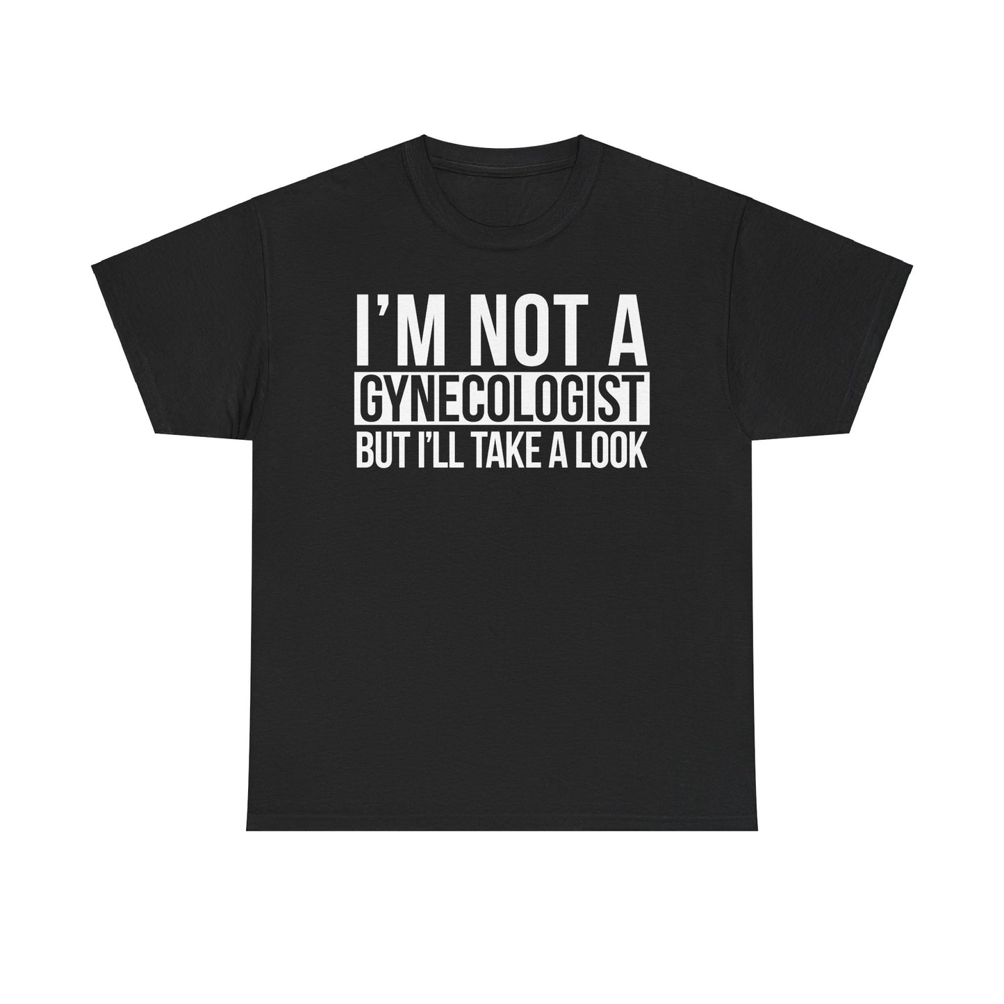 I'm Not A Gynecologist But I'll Take A Look T-Shirt Funny T-shirt