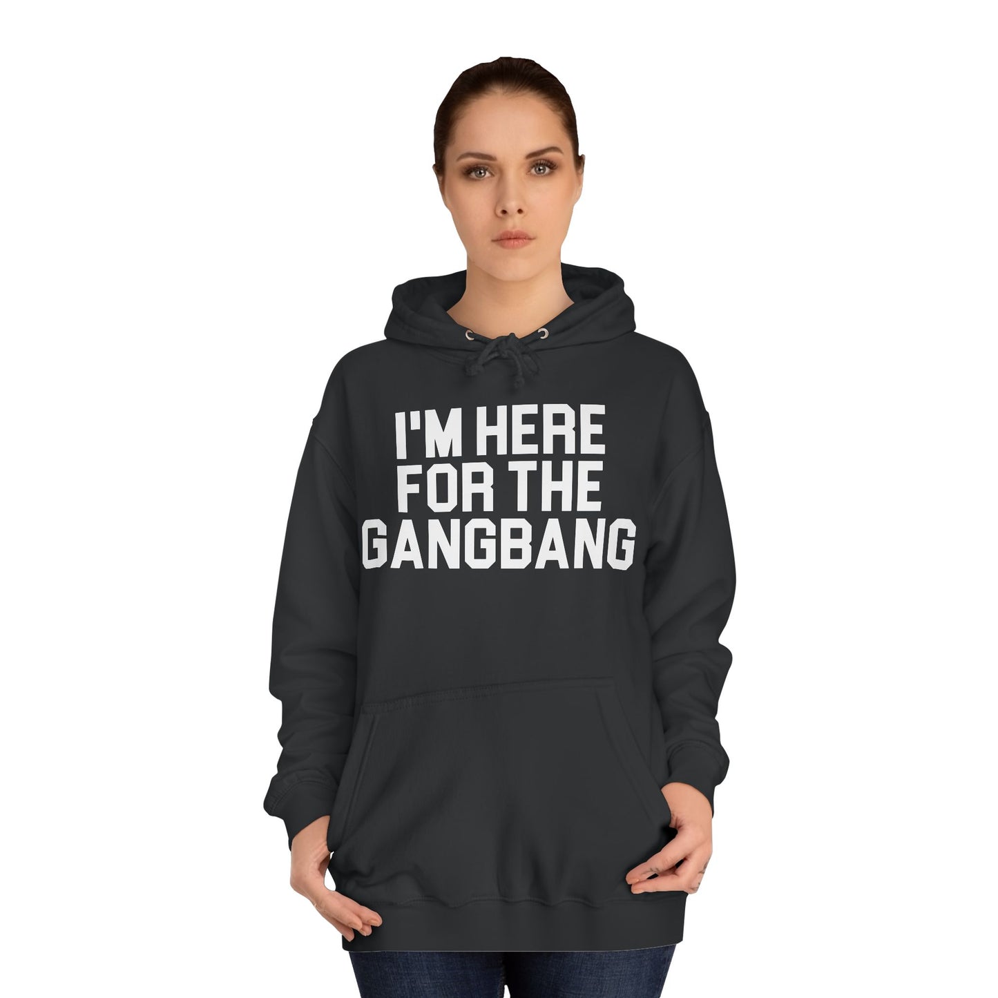 I'm Here For The GangBang Hooded Sweatshirt Hoodie