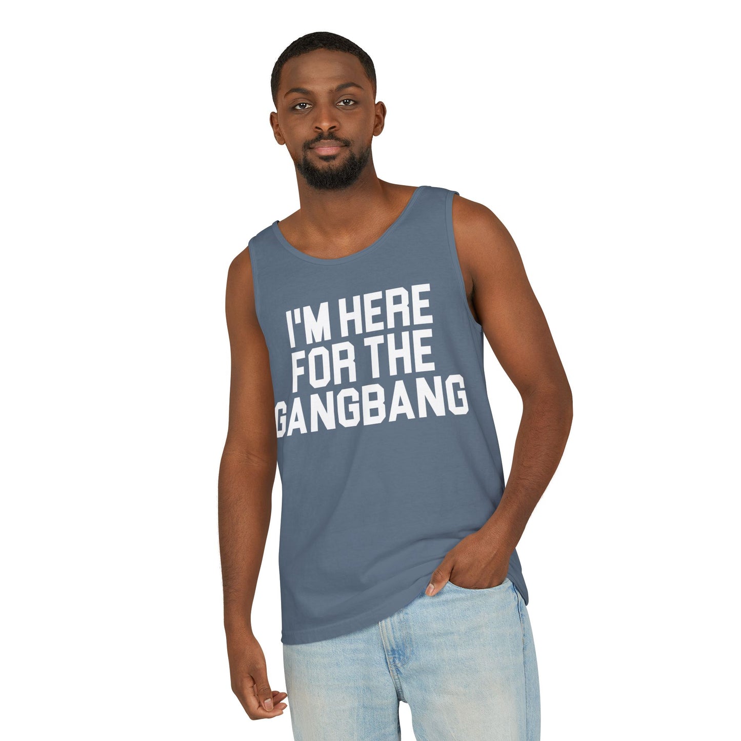 I'm Here For The GangBangTank Top
