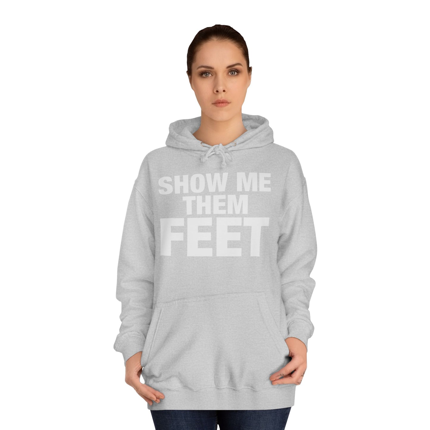 Show Me Them Feet Hoodie Unisex College Hoodie Hooded Sweatshirt