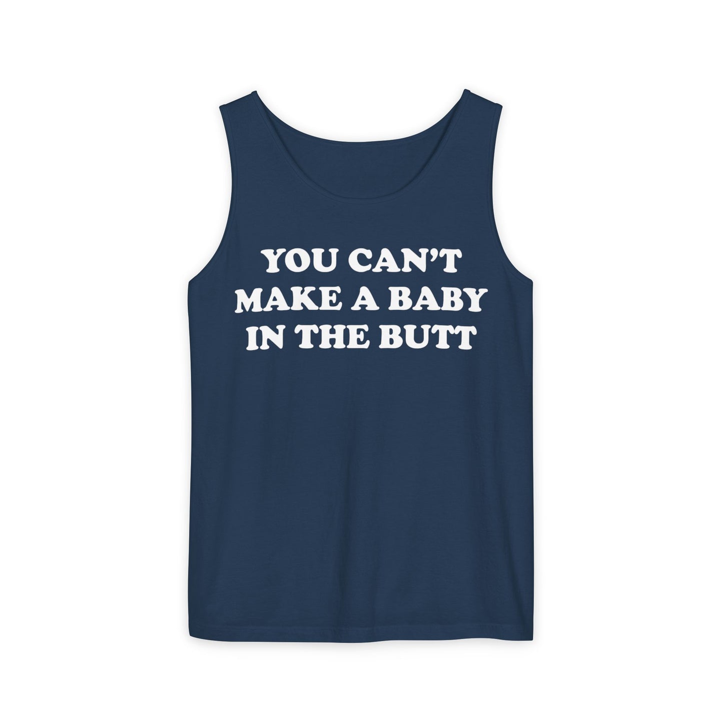 You Can't Make A Baby In The Butt Tank Top