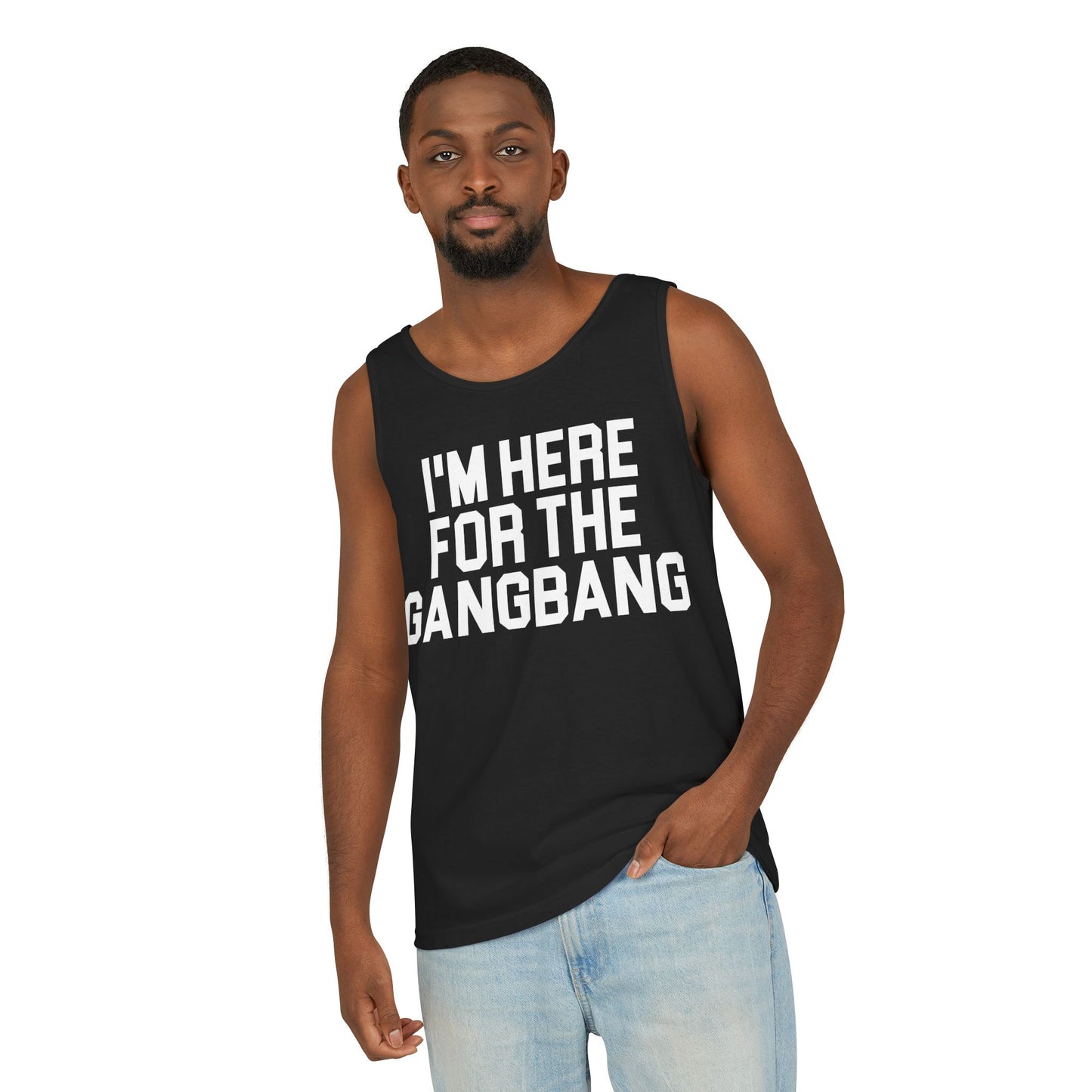 I'm Here For The GangBangTank Top