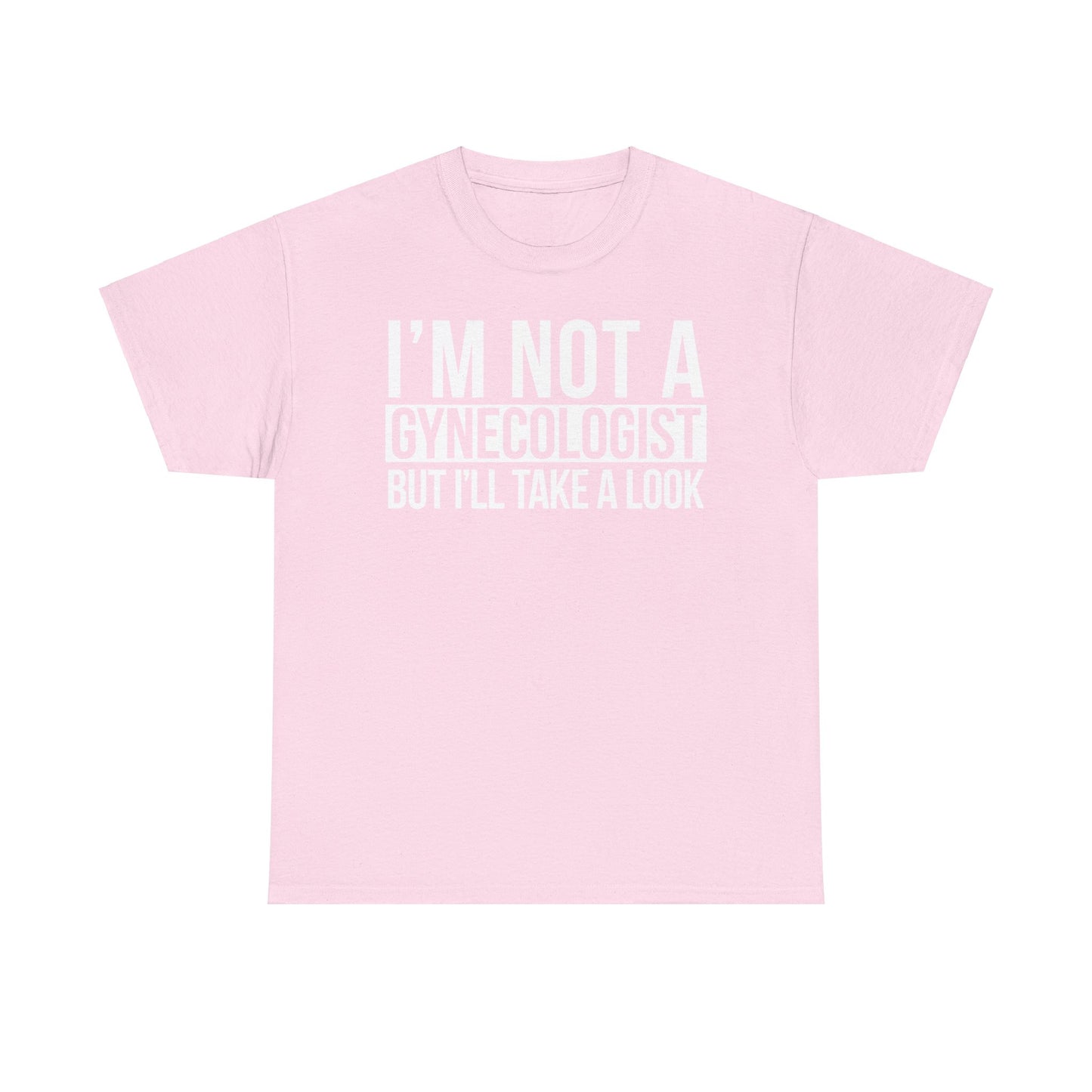 I'm Not A Gynecologist But I'll Take A Look T-Shirt Funny T-shirt