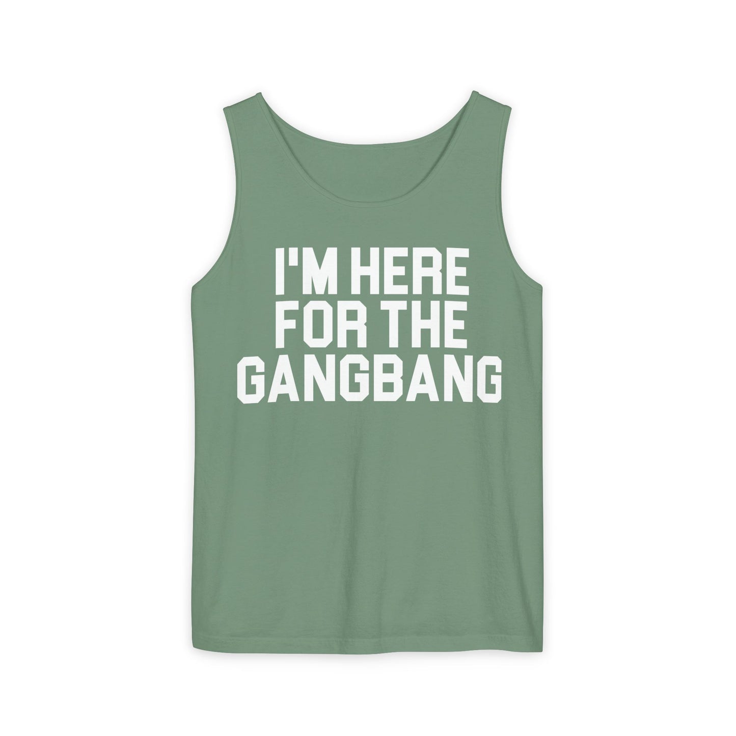 I'm Here For The GangBangTank Top