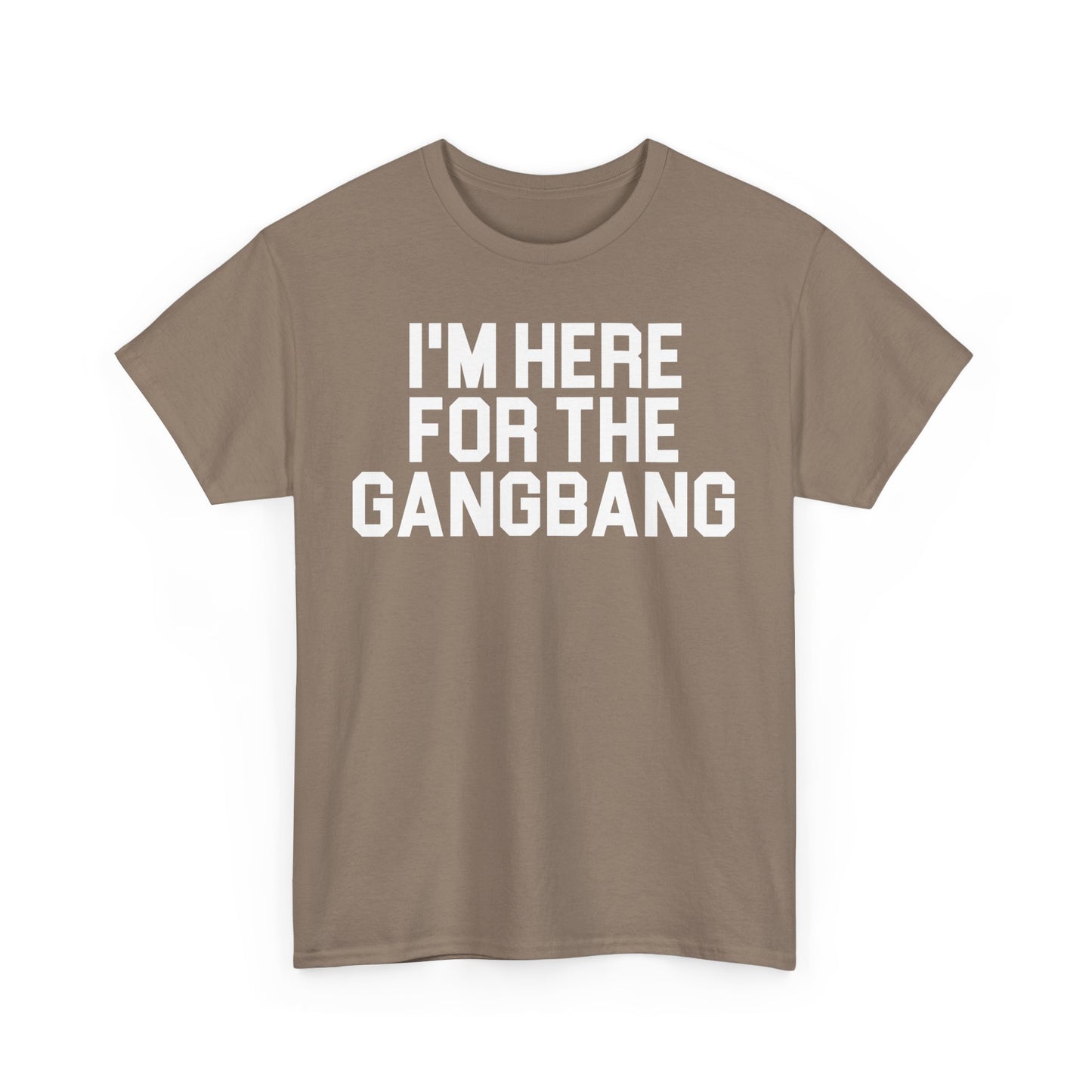 I'm Here For The GangBang T-Shirt Funny T-shirt