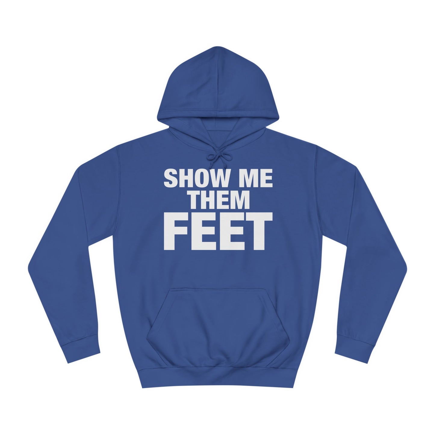 Show Me Them Feet Hoodie Unisex College Hoodie Hooded Sweatshirt