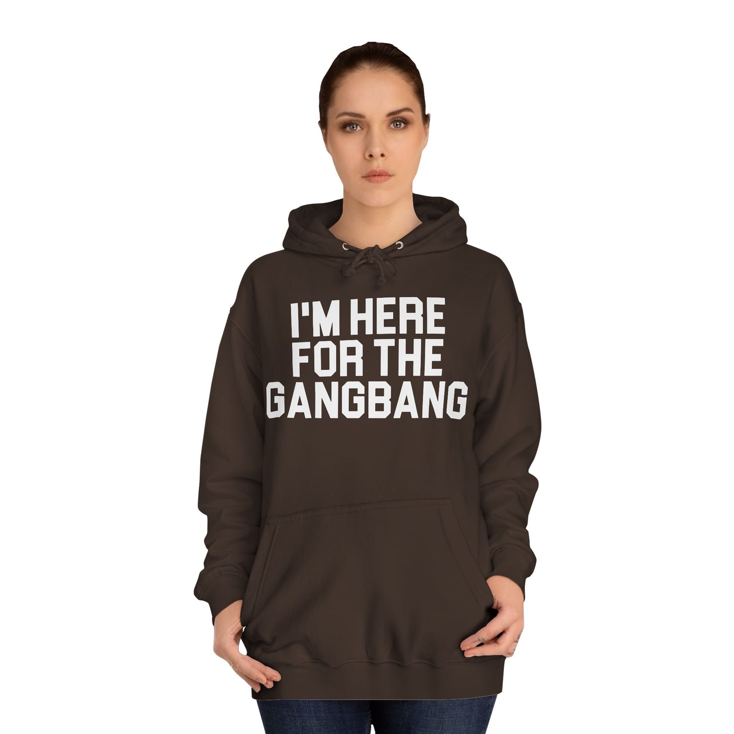 I'm Here For The GangBang Hooded Sweatshirt Hoodie