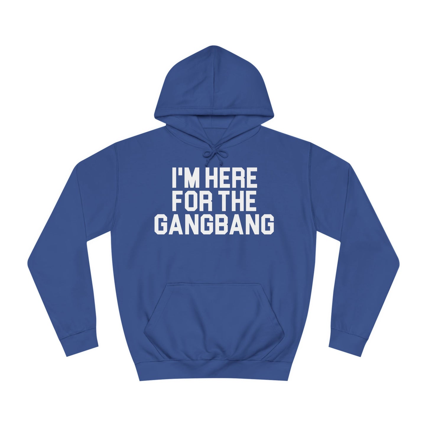 I'm Here For The GangBang Hooded Sweatshirt Hoodie