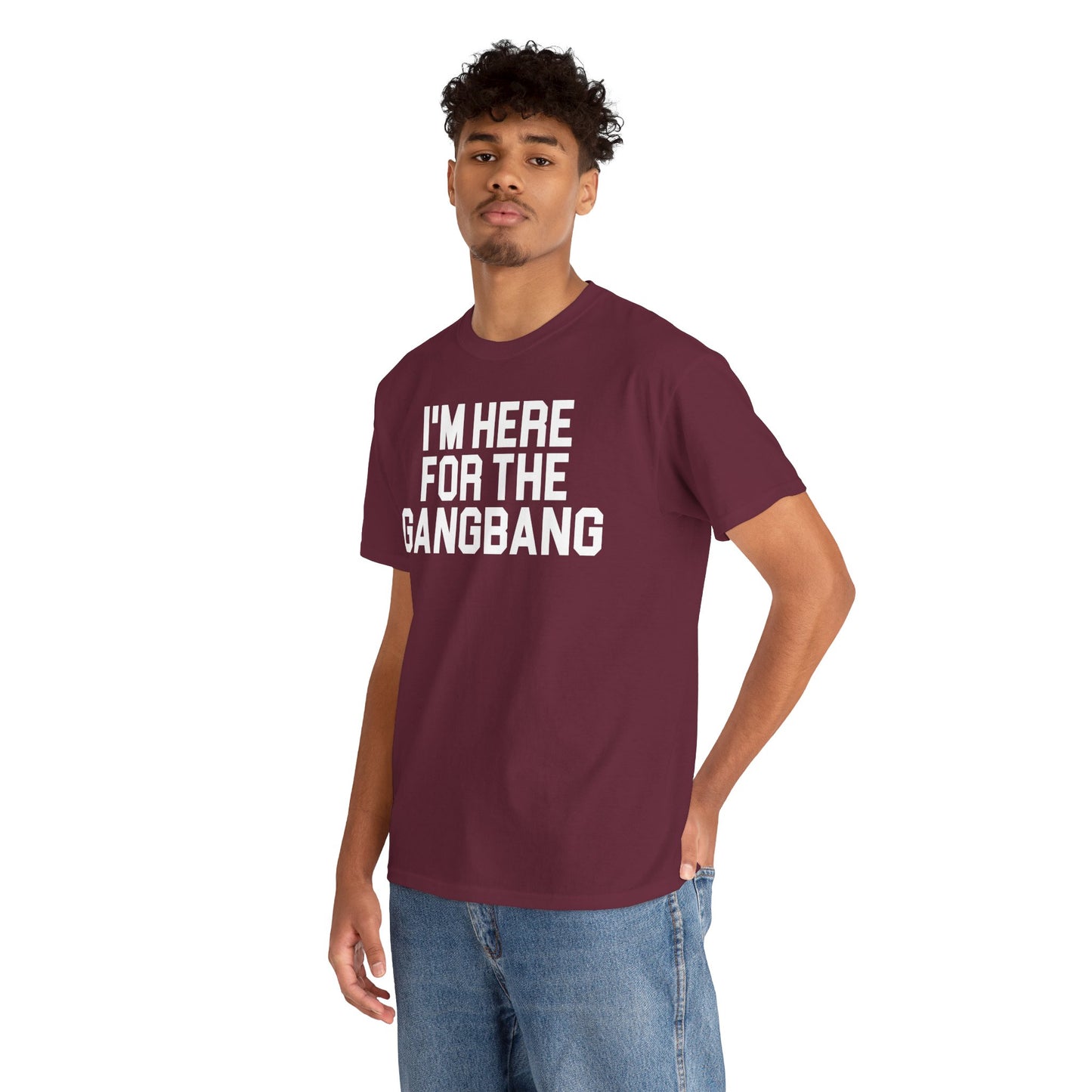 I'm Here For The GangBang T-Shirt Funny T-shirt