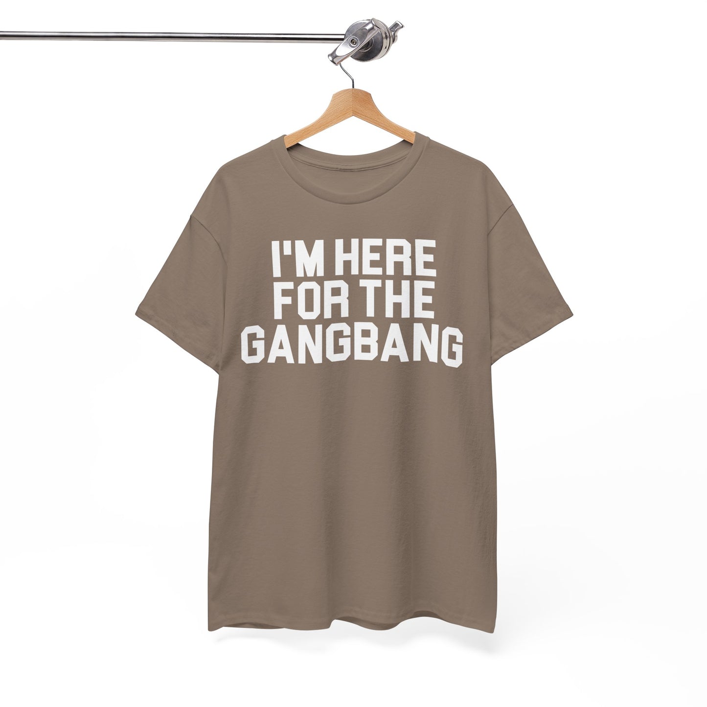 I'm Here For The GangBang T-Shirt Funny T-shirt