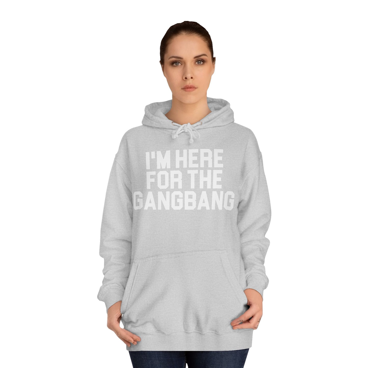 I'm Here For The GangBang Hooded Sweatshirt Hoodie