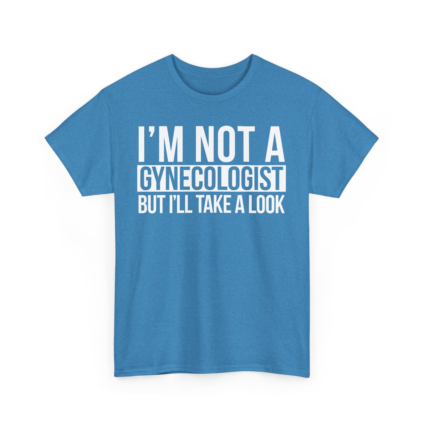 I'm Not A Gynecologist But I'll Take A Look T-Shirt Funny T-shirt