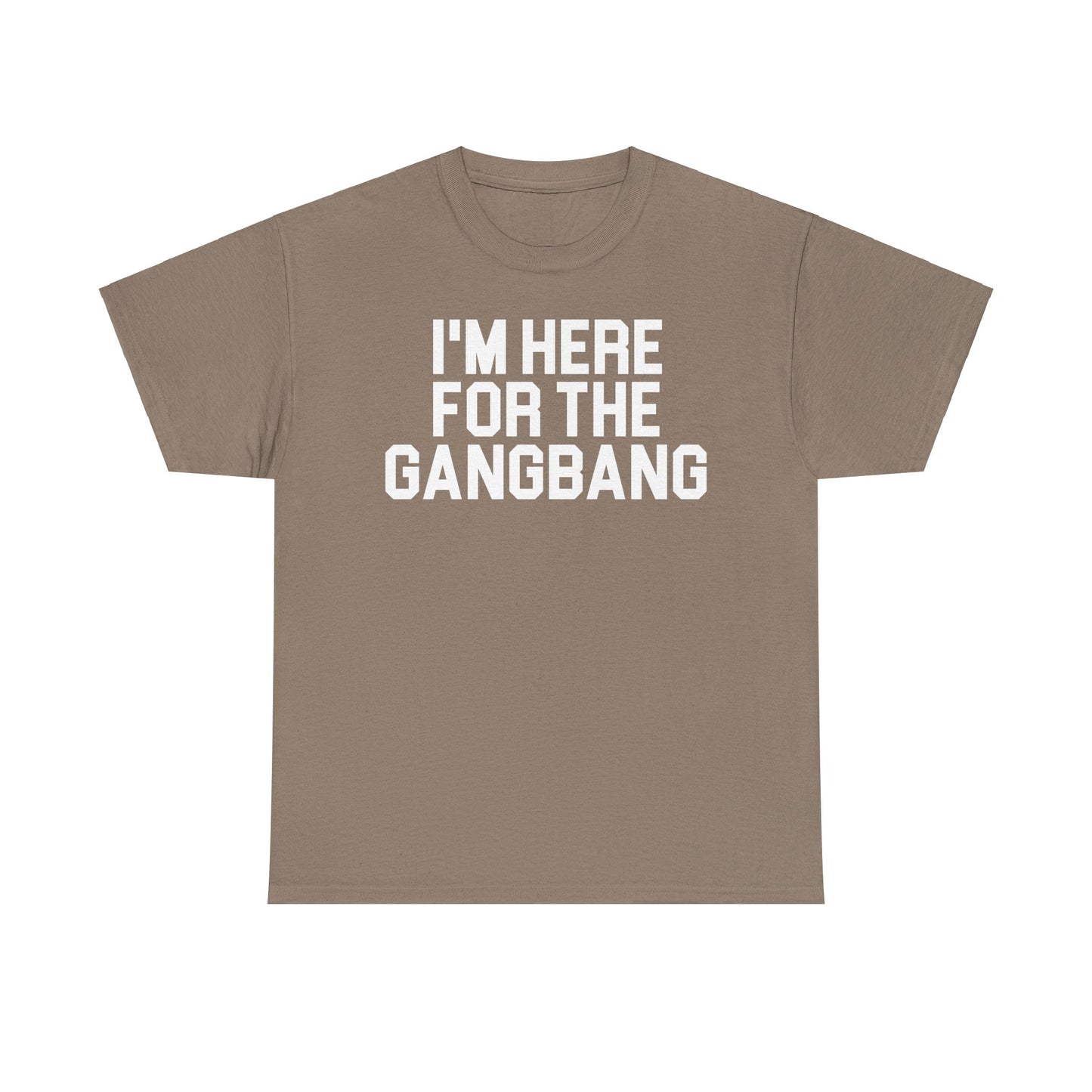 I'm Here For The GangBang T-Shirt Funny T-shirt