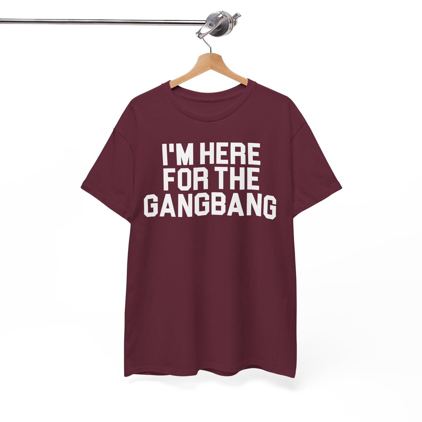 I'm Here For The GangBang T-Shirt Funny T-shirt