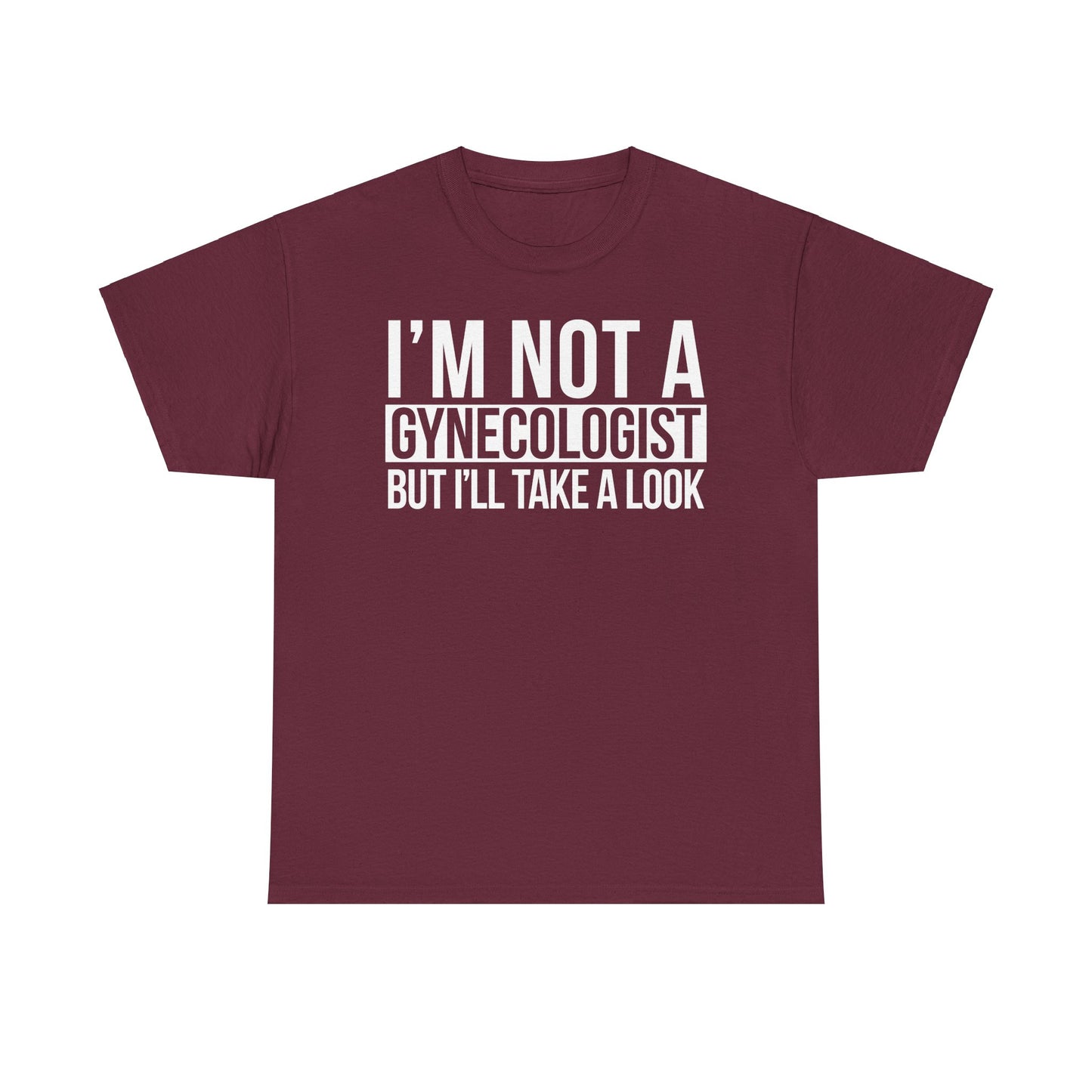 I'm Not A Gynecologist But I'll Take A Look T-Shirt Funny T-shirt