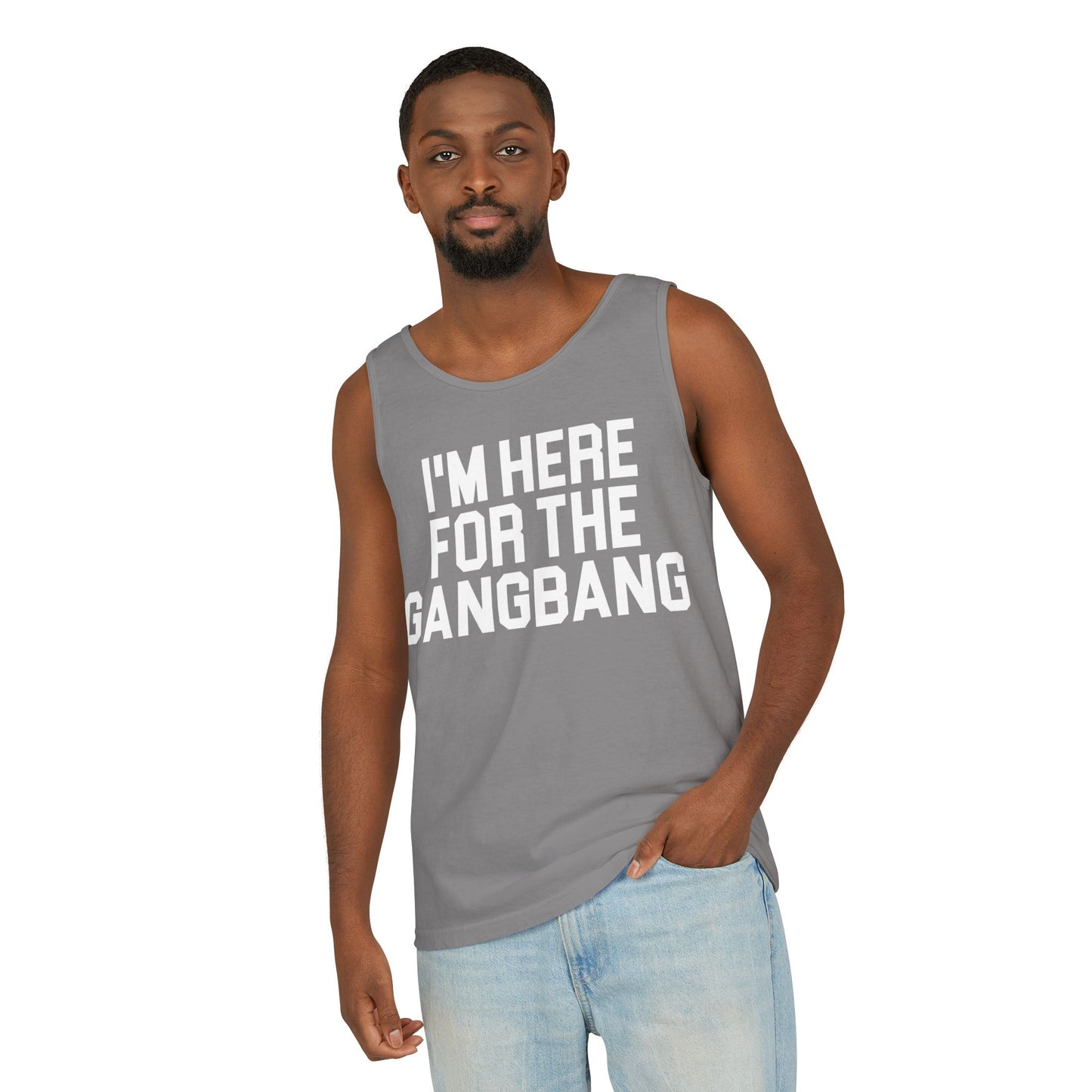 I'm Here For The GangBangTank Top