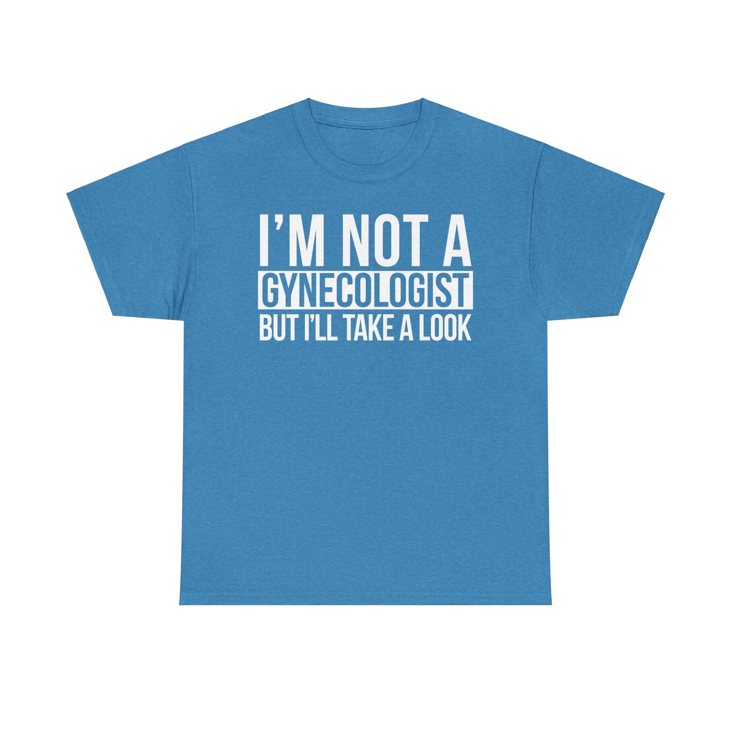 I'm Not A Gynecologist But I'll Take A Look T-Shirt Funny T-shirt