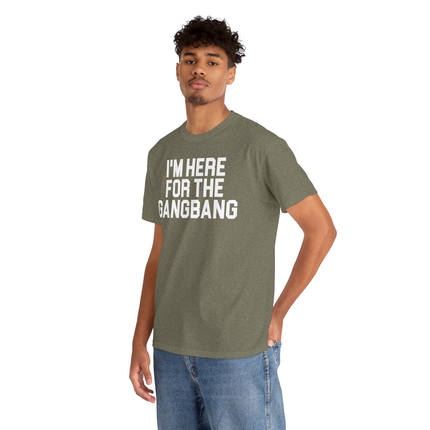 I'm Here For The GangBang T-Shirt Funny T-shirt