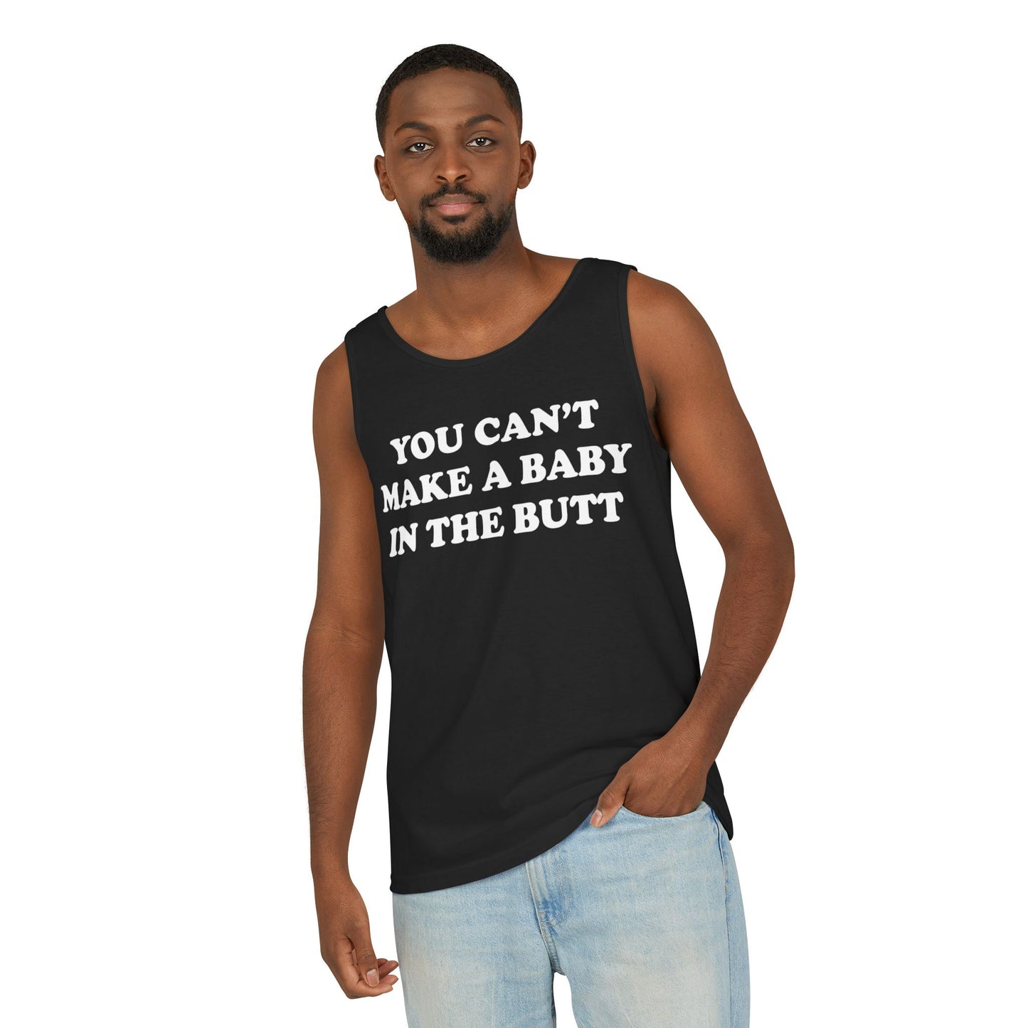 You Can't Make A Baby In The Butt Tank Top