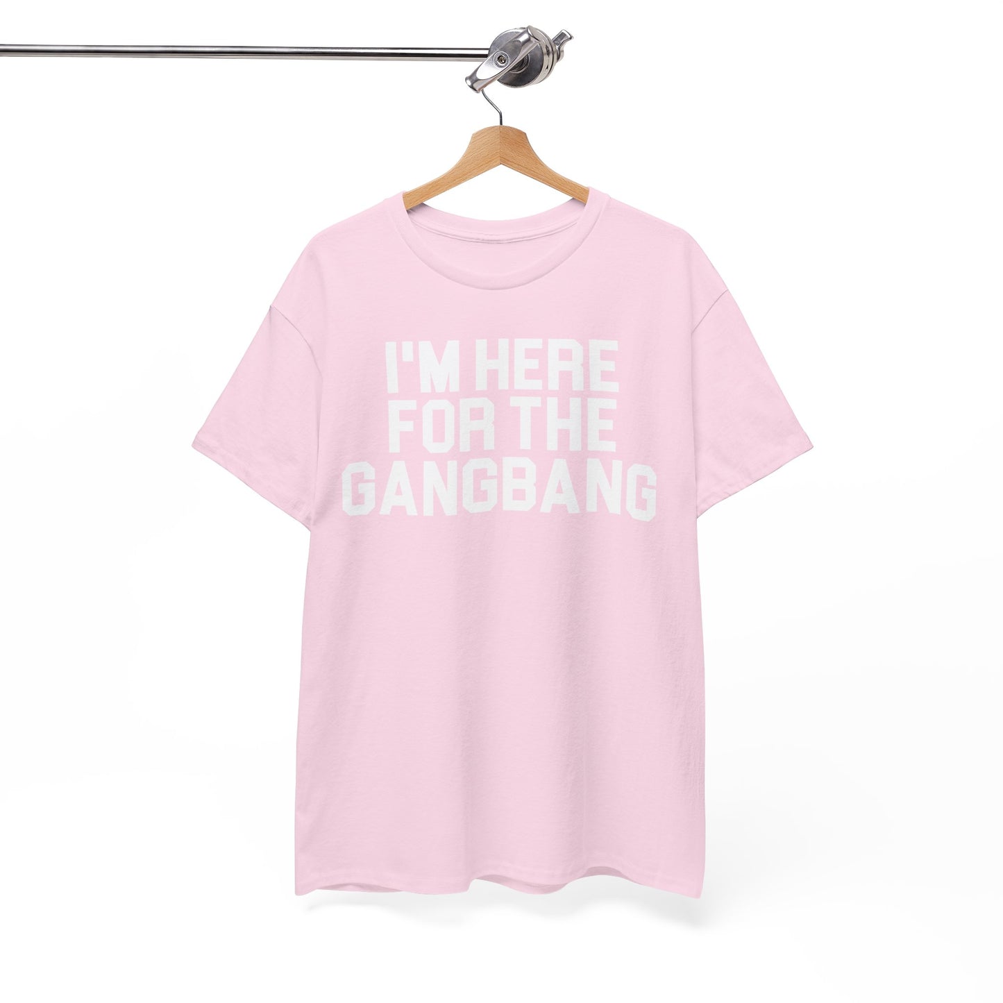 I'm Here For The GangBang T-Shirt Funny T-shirt